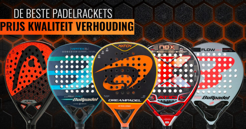 De beste padelrackets beste prijs kwaliteit verhouding van 2022