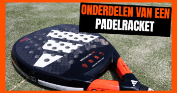 Onderdelen van een padel racket