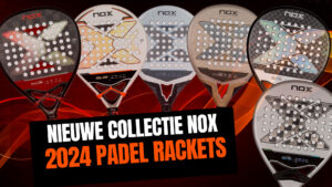 Nieuwe collectie nox 2024 padel rackets